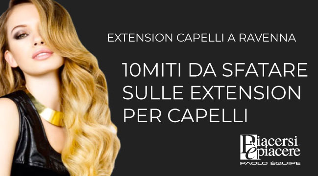 10-miti-da-sfatare-sulle-extension-per-capelli-parrucchiere-ravenna